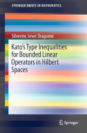 Imagen del vendedor de Kato's Type Inequalities for Bounded Linear Operators in Hilbert Spaces a la venta por BuchWeltWeit Ludwig Meier e.K.