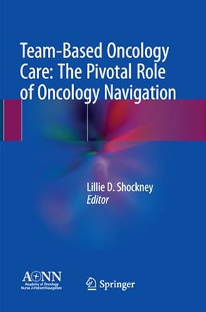 Seller image for Team-Based Oncology Care: The Pivotal Role of Oncology Navigation for sale by BuchWeltWeit Ludwig Meier e.K.