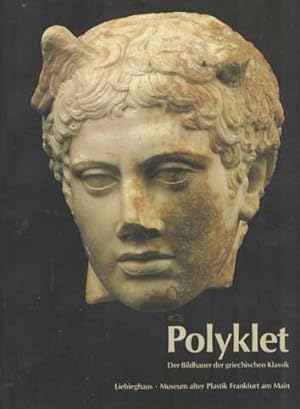 Seller image for Polyklet : der Bildhauer der griechischen Klassik ; Ausstellung im Liebieghaus, Museum Alter Plastik, Frankfurt am Main for sale by Bij tij en ontij ...