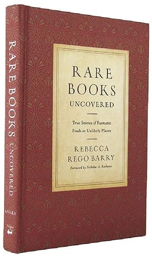 Seller image for RARE BOOKS UNCOVERED: True Stories of Fantastic Finds in Unlikely Places for sale by Kay Craddock - Antiquarian Bookseller