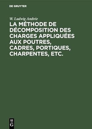 Seller image for La mthode de dcomposition des charges appliques aux poutres, cadres, portiques, charpentes, etc. for sale by BuchWeltWeit Ludwig Meier e.K.