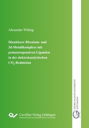 Imagen del vendedor de Dinukleare Rhenium- und 3d-Metallkomplexe mit protonresponsiven Liganden in der elektro-katalytischen CO2-Reduktion a la venta por BuchWeltWeit Ludwig Meier e.K.