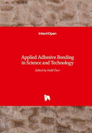 Immagine del venditore per Applied Adhesive Bonding in Science and Technology venduto da BuchWeltWeit Ludwig Meier e.K.