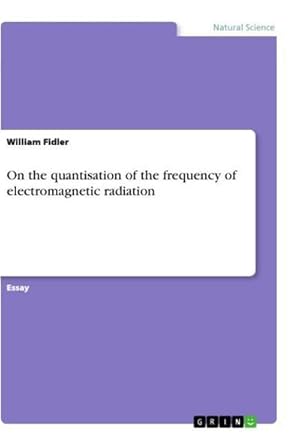 Bild des Verkufers fr On the quantisation of the frequency of electromagnetic radiation zum Verkauf von BuchWeltWeit Ludwig Meier e.K.