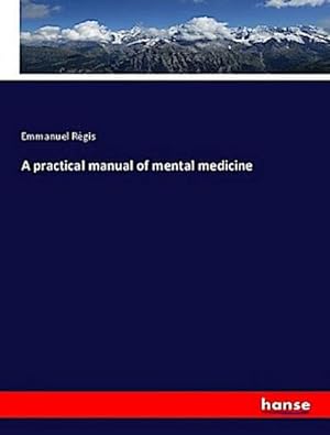Imagen del vendedor de A practical manual of mental medicine a la venta por BuchWeltWeit Ludwig Meier e.K.