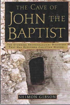 Seller image for The Cave of John the Baptist: The Stunning Archaeological Discovery that has Redefined Christian History for sale by Bij tij en ontij ...