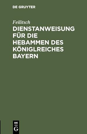 Imagen del vendedor de Dienstanweisung fr die Hebammen des Kniglreiches Bayern a la venta por BuchWeltWeit Ludwig Meier e.K.