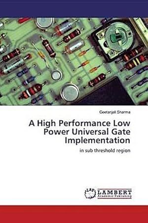 Imagen del vendedor de A High Performance Low Power Universal Gate Implementation a la venta por BuchWeltWeit Ludwig Meier e.K.