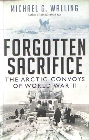 Bild des Verkufers fr Forgotten Sacrifice: The Arctic Convoys of World War II zum Verkauf von Bij tij en ontij ...