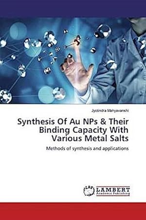 Seller image for Synthesis Of Au NPs & Their Binding Capacity With Various Metal Salts for sale by BuchWeltWeit Ludwig Meier e.K.