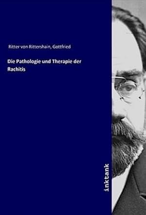 Imagen del vendedor de Die Pathologie und Therapie der Rachitis a la venta por BuchWeltWeit Ludwig Meier e.K.