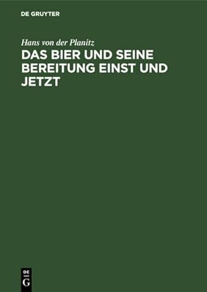 Image du vendeur pour Das Bier und seine Bereitung einst und jetzt mis en vente par BuchWeltWeit Ludwig Meier e.K.