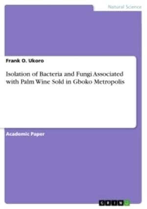 Seller image for Isolation of Bacteria and Fungi Associated with Palm Wine Sold in Gboko Metropolis for sale by BuchWeltWeit Ludwig Meier e.K.