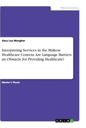 Imagen del vendedor de Interpreting Services in the Maltese Healthcare Context. Are Language Barriers an Obstacle for Providing Healthcare? a la venta por BuchWeltWeit Ludwig Meier e.K.