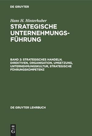 Seller image for Strategisches Handeln. Direktiven, Organisation, Umsetzung, Unternehmungskultur, strategische Fhrungskompetenz for sale by BuchWeltWeit Ludwig Meier e.K.