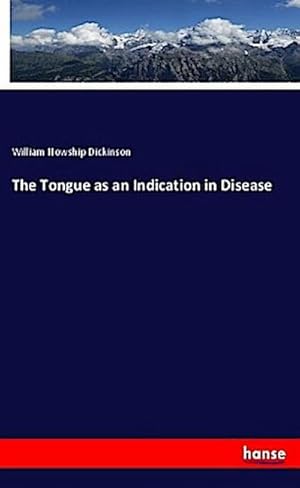 Image du vendeur pour The Tongue as an Indication in Disease mis en vente par BuchWeltWeit Ludwig Meier e.K.