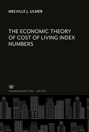 Bild des Verkufers fr The Economic Theory of Cost of Living Index Numbers zum Verkauf von BuchWeltWeit Ludwig Meier e.K.