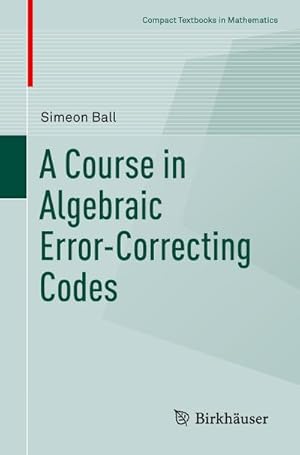 Seller image for A Course in Algebraic Error-Correcting Codes for sale by BuchWeltWeit Ludwig Meier e.K.