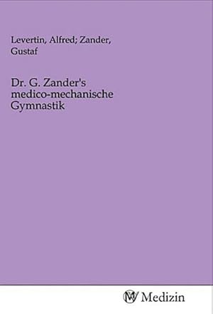 Seller image for Dr. G. Zander's medico-mechanische Gymnastik for sale by BuchWeltWeit Ludwig Meier e.K.