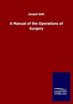 Seller image for A Manual of the Operations of Surgery for sale by BuchWeltWeit Ludwig Meier e.K.