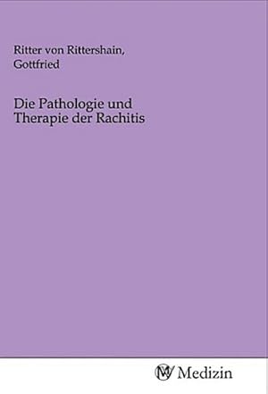 Imagen del vendedor de Die Pathologie und Therapie der Rachitis a la venta por BuchWeltWeit Ludwig Meier e.K.