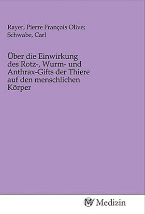 Bild des Verkufers fr ber die Einwirkung des Rotz-, Wurm- und Anthrax-Gifts der Thiere auf den menschlichen Krper zum Verkauf von BuchWeltWeit Ludwig Meier e.K.