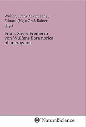 Imagen del vendedor de Franz Xaver Freiherrn von Wulfens flora norica phanerogama a la venta por BuchWeltWeit Ludwig Meier e.K.