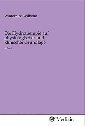 Image du vendeur pour Die Hydrotherapie auf physiologischer und klinischer Grundlage mis en vente par BuchWeltWeit Ludwig Meier e.K.