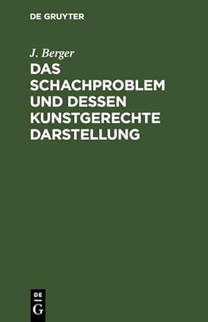 Seller image for Das Schachproblem und dessen Kunstgerechte Darstellung for sale by BuchWeltWeit Ludwig Meier e.K.