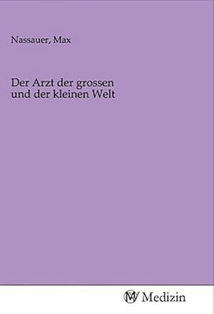 Imagen del vendedor de Der Arzt der grossen und der kleinen Welt a la venta por BuchWeltWeit Ludwig Meier e.K.