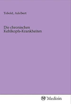 Seller image for Die chronischen Kehlkopfs-Krankheiten for sale by BuchWeltWeit Ludwig Meier e.K.