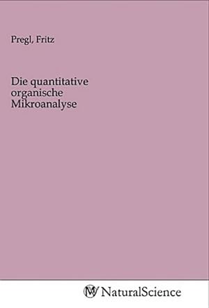 Seller image for Die quantitative organische Mikroanalyse for sale by BuchWeltWeit Ludwig Meier e.K.