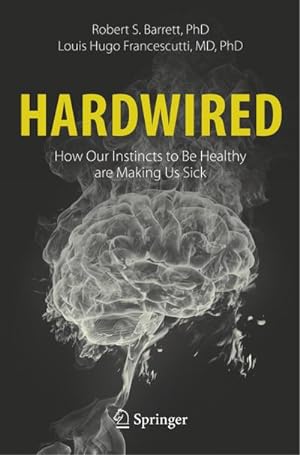 Seller image for Hardwired: How Our Instincts to Be Healthy are Making Us Sick for sale by BuchWeltWeit Ludwig Meier e.K.