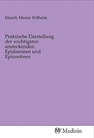 Seller image for Praktische Darstellung der wichtigsten ansteckenden Epidemieen und Epizootieen for sale by BuchWeltWeit Ludwig Meier e.K.