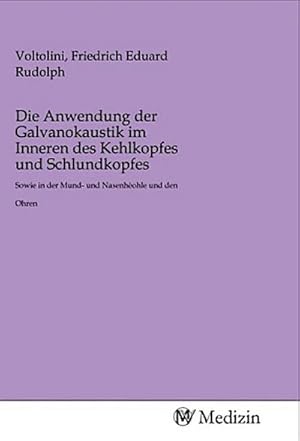 Seller image for Die Anwendung der Galvanokaustik im Inneren des Kehlkopfes und Schlundkopfes for sale by BuchWeltWeit Ludwig Meier e.K.