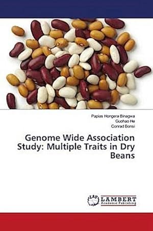 Immagine del venditore per Genome Wide Association Study: Multiple Traits in Dry Beans venduto da BuchWeltWeit Ludwig Meier e.K.