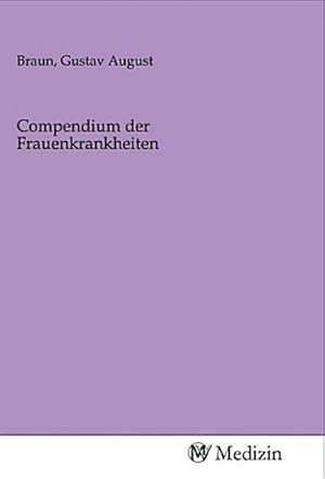 Seller image for Compendium der Frauenkrankheiten for sale by BuchWeltWeit Ludwig Meier e.K.