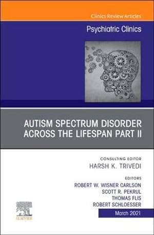 Imagen del vendedor de Autism Spectrum Disorder Across the Lifespan Part II, an Issue of Psychiatric Clinics of North America a la venta por BuchWeltWeit Ludwig Meier e.K.