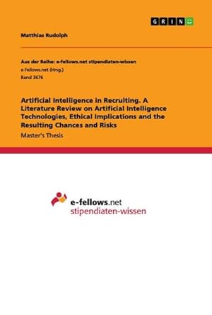 Imagen del vendedor de Artificial Intelligence in Recruiting. A Literature Review on Artificial Intelligence Technologies, Ethical Implications and the Resulting Chances and Risks a la venta por BuchWeltWeit Ludwig Meier e.K.