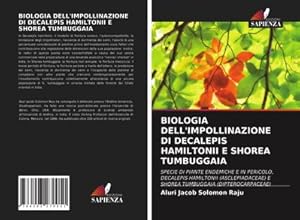 Seller image for BIOLOGIA DELL'IMPOLLINAZIONE DI DECALEPIS HAMILTONII E SHOREA TUMBUGGAIA for sale by BuchWeltWeit Ludwig Meier e.K.