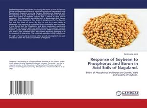 Image du vendeur pour Response of Soybean to Phosphorus and Boron in Acid Soils of Nagaland. mis en vente par BuchWeltWeit Ludwig Meier e.K.