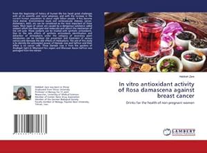 Seller image for In vitro antioxidant activity of Rosa damascena against breast cancer for sale by BuchWeltWeit Ludwig Meier e.K.
