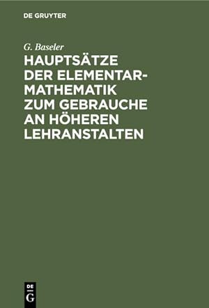 Image du vendeur pour Hauptstze der Elementar-Mathematik zum Gebrauche an hheren Lehranstalten mis en vente par BuchWeltWeit Ludwig Meier e.K.