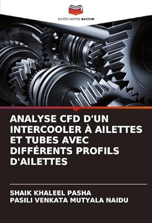 Image du vendeur pour ANALYSE CFD D'UN INTERCOOLER  AILETTES ET TUBES AVEC DIFFRENTS PROFILS D'AILETTES mis en vente par BuchWeltWeit Ludwig Meier e.K.