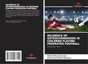 Seller image for INCIDENCE OF OSTEOCHONDROSIS IN CHILDREN PLAYING FEDERATED FOOTBALL for sale by BuchWeltWeit Ludwig Meier e.K.