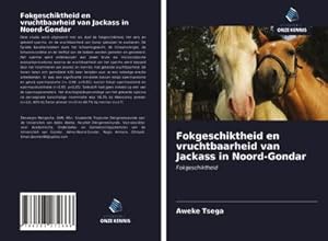 Seller image for Fokgeschiktheid en vruchtbaarheid van Jackass in Noord-Gondar for sale by BuchWeltWeit Ludwig Meier e.K.