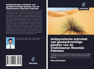 Seller image for Antipyretische activiteit van geneeskrachtige planten van de Cholistaanse Woestijn Pakistan for sale by BuchWeltWeit Ludwig Meier e.K.