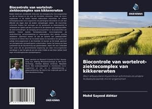 Seller image for Biocontrole van wortelrot-ziektecomplex van kikkererwten for sale by BuchWeltWeit Ludwig Meier e.K.