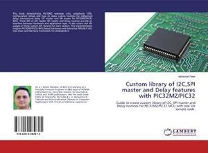 Seller image for Custom library of I2C,SPI master and Delay features with PIC32MZ/PIC32 for sale by BuchWeltWeit Ludwig Meier e.K.