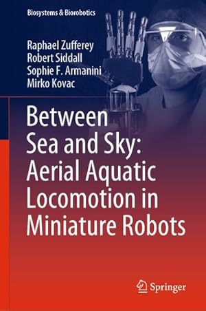 Seller image for Between Sea and Sky: Aerial Aquatic Locomotion in Miniature Robots for sale by BuchWeltWeit Ludwig Meier e.K.